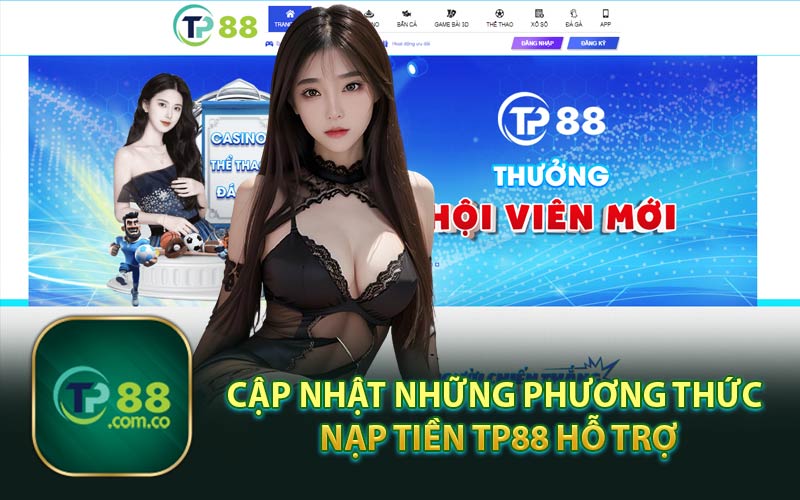 Cập Nhật Những Phương Thức Nạp Tiền TP88 Hỗ Trợ