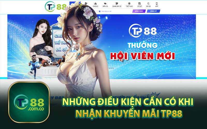 Những Điều Kiện Cần Có Khi Nhận Khuyến Mãi TP88